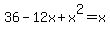 +36+-+12x+%2B+x%5E2+=+x+
