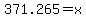 +371.265+=+x+