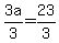 3a/3 = 23/3
