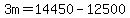 +3m+=+14450+-+12500+