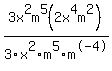 +3x%5E2m%5E5%282x%5E4m%5E2%29+%2F+3x%5E2m%5E5m%5E-4+