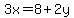  3x = 8 + 2y 