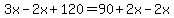 3x - 2x + 120 = 90 + 2x - 2x