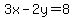  3x - 2y = 8 