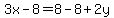  3x - 8 = 8 - 8 + 2y 