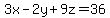 3x-2y+9z=36