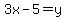 +3x-5=y+