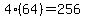 4(64) = 256