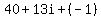 +40+%2B+13i+%2B%28-1%29+
