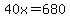  40x = 680 