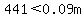 +441+%3C+0.09m+