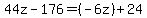 44z - 176 = (-6z) + 24