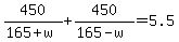 +450%2F%28165%2Bw%29+%2B+450%2F%28165-w%29+=+5.5+