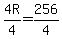 4R/4 = 256/4