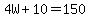 +4W+%2B+10+=+150+
