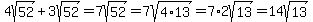 +4sqrt%2852%29+%2B+3sqrt%2852%29=7sqrt%2852%29=7sqrt%284%2A13%29=7%2A2sqrt%2813%29=14sqrt%2813%29