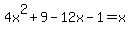 +4x%5E2+%2B9+-12x+-1+=+x