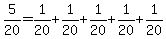 +5%2F20+=+1%2F20+%2B+1%2F20+%2B+1%2F20+%2B+1%2F20+%2B+1%2F20+