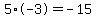 +5+%2A+-3+=+-15+