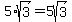 +5+%2A+sqrt%283%29+=+5sqrt%283%29+