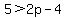 +5+%3E+2p-4+