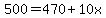 500 = 470 + 10x