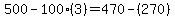 500 - 100(3) = 470 - (270)