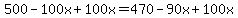 500 - 100x + 100x = 470 - 90x + 100x