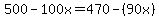 500 - 100x = 470 - (90x)