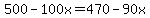 500 - 100x = 470 - 90x