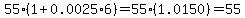 +55+%2A+%281+%2B+0.0025+%2A+6%29+=+55+%2A+%281.0150%29+=+55.82+or+55.83+