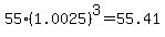 +55+%2A+%281.0025%29%5E3+=+55.41+