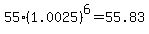 +55+%2A+%281.0025%29%5E6+=+55.83+