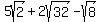 +5sqrt%282%29+%2B+2sqrt%2832%29+-+sqrt%288%29+