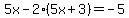 +5x+-+2%285x+%2B+3%29+=+-5+