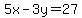 5x - 3y = 27
