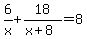 +6%2Fx+%2B+18%2F%28x%2B8%29+=+8