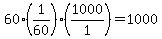 +60+%2A+%28+1%2F60+%29+%2A+%28+1000+%2F+1+%29+=+1000+