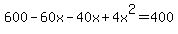 +600+-+60x+-+40x+%2B+4x%5E2+=+400+