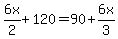 6x/2+ 120 = 90 + 6x/3
