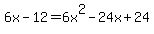 +6x+-12+=+6x%5E2+-24x+%2B+24