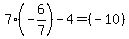  7(-6/7)-4 = (-10) 