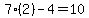  7(2)-4 = 10 
