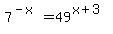 +7%5E%28-x%29+=+49%5E%28x%2B3%29+