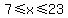 +7+%3C=+x+%3C=+23+