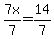  7x/7 = 14/7 