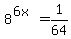 +8%5E%286x%29+=+1%2F64