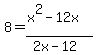 +8+=+%28x%5E2-12x%29%2F%282x-12%29+