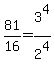 +81%2F16+=+3%5E4%2F2%5E4+