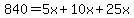 +840+=+5x+%2B+10x+%2B+25x+